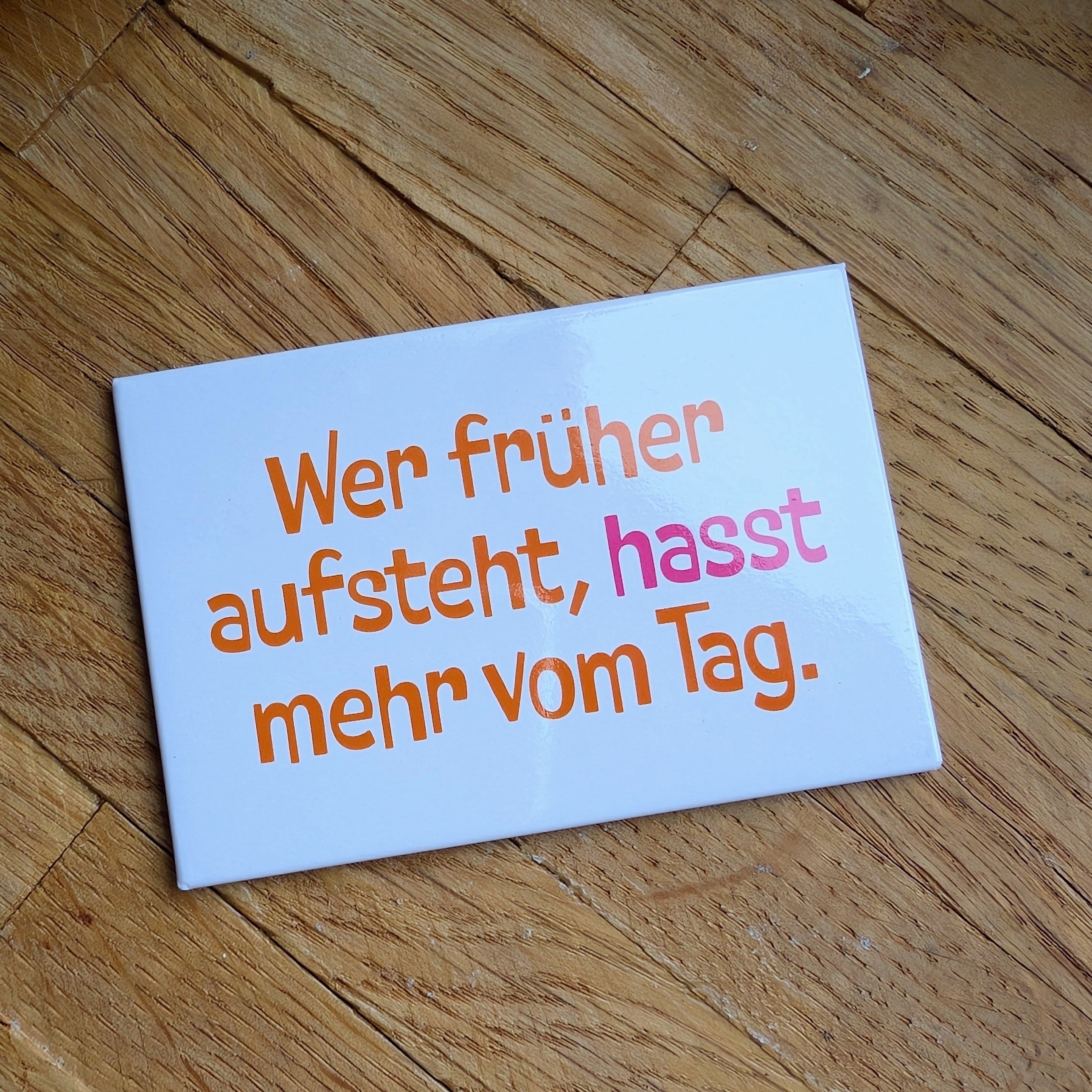 Magnet „Wer früher aufsteht, hasst mehr vom Tag“