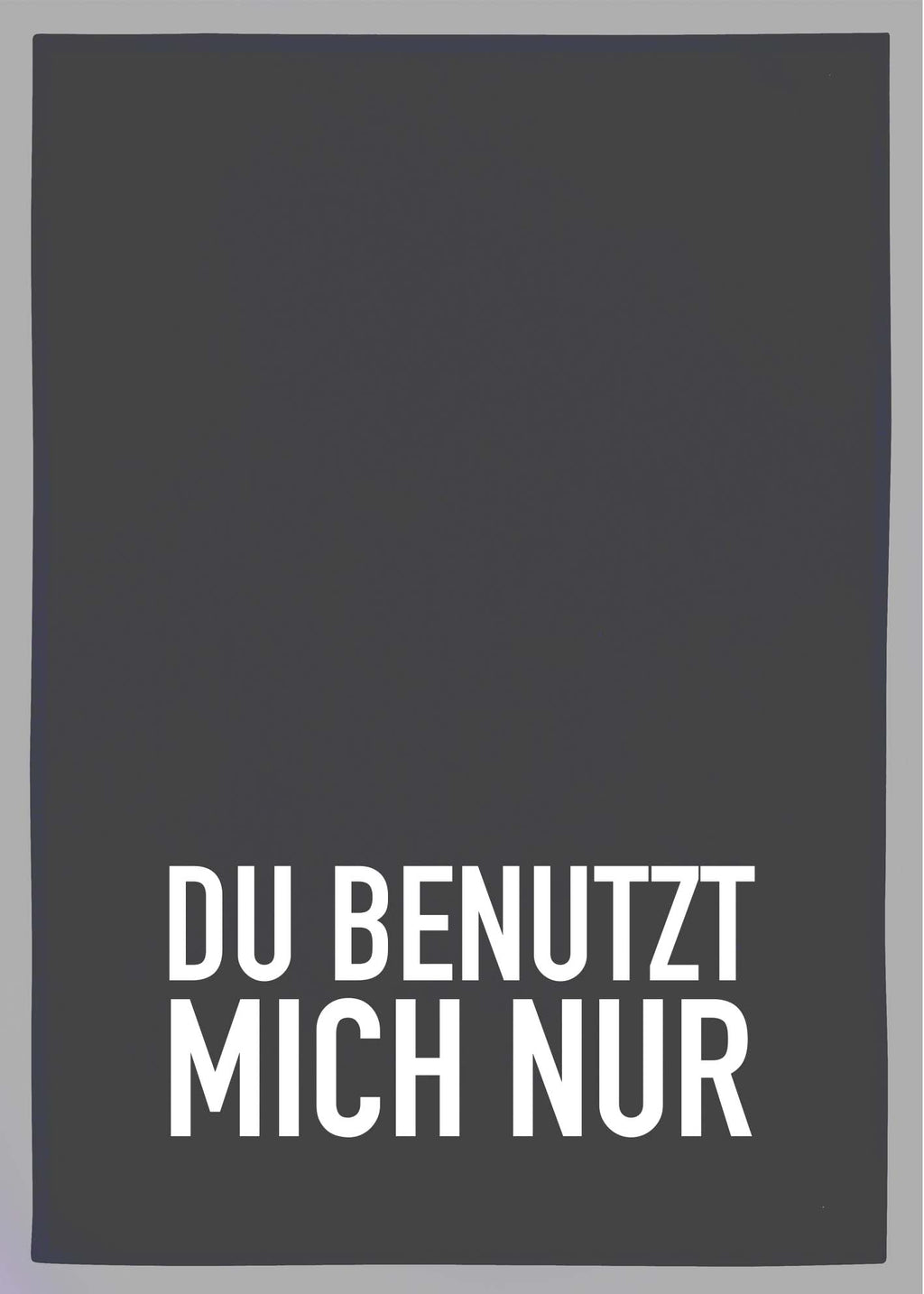 Geschirrtuch grau – „Du benutzt mich nur“