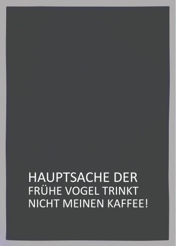 Geschirrtuch grau – „Hauptsache der frühe Vogel trinkt nicht meinen Kaffee!“